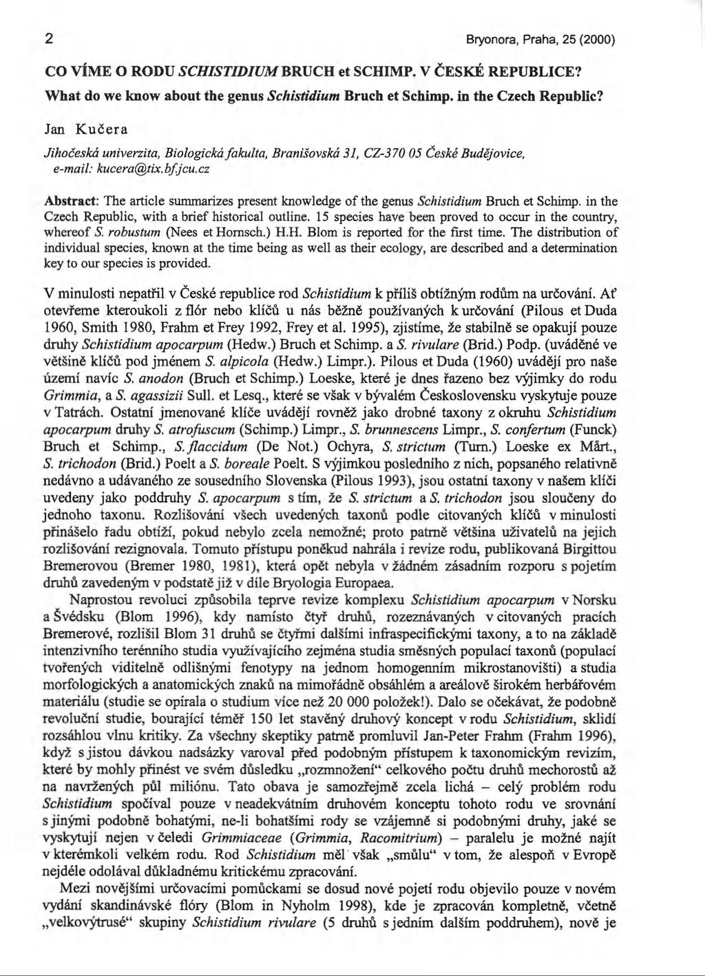 2 Bryonora, Praha, 25 (2000) CO VÍME O RODU SCHISTIDIUM BRUCH et SCHIMP. V ČESKÉ REPUBLICE? What do we know about the genus Schistidium Bruch et Schimp. in the Czech Republic?