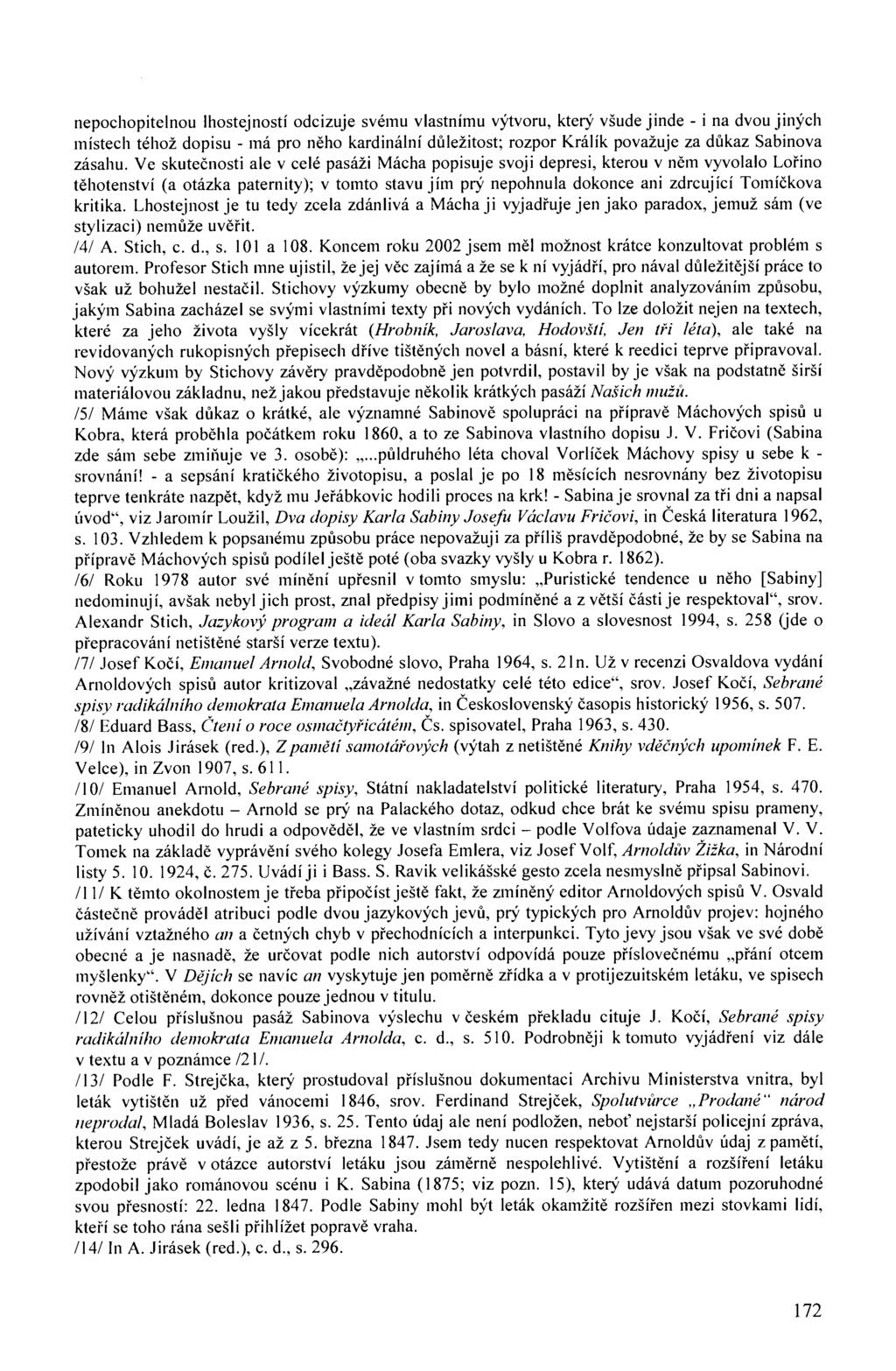 nepochopitelnou lhostejností odcizuje svému vlastnímu výtvoru, který všude jinde - i na dvou jiných místech téhož dopisu - má pro něho kardinální důležitost; rozpor Králík považuje za důkaz Sabinova