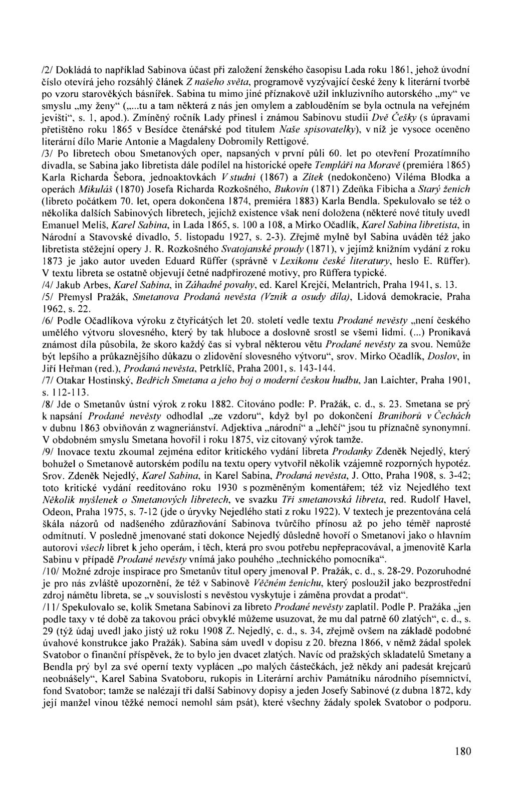 /2/ Dokládá to například Sabinova účast při založení ženského časopisu Lada roku 1861, jehož úvodní číslo otevírá jeho rozsáhlý článek Z našeho světa, programově vyzývající české ženy k literární
