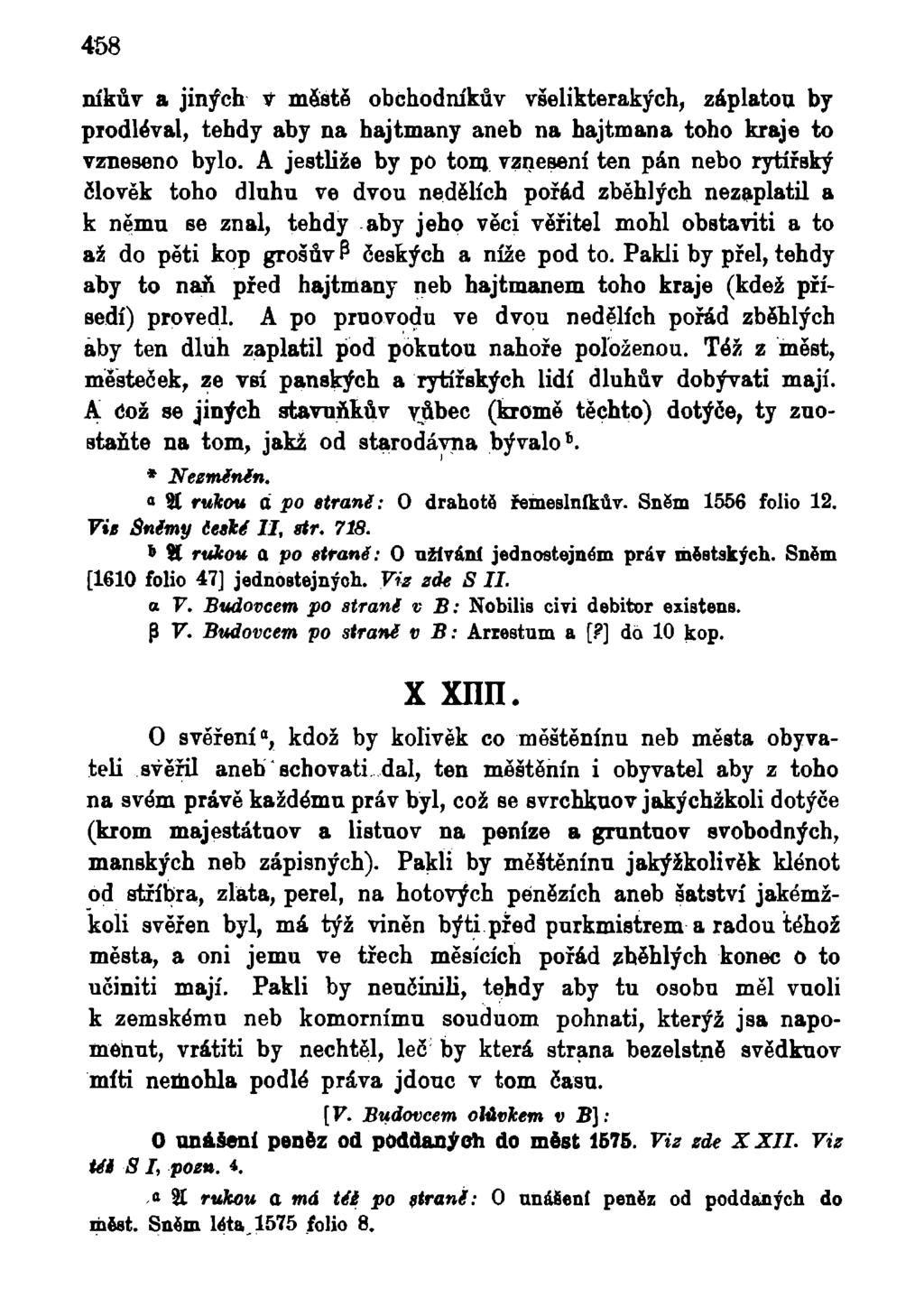 458 níkův a jiných v městě obchodníkův všelikterakých, záplatou by prodléval, tehdy aby na hajtmany aneb na hajtmana toho kraje to vzneseno bylo.