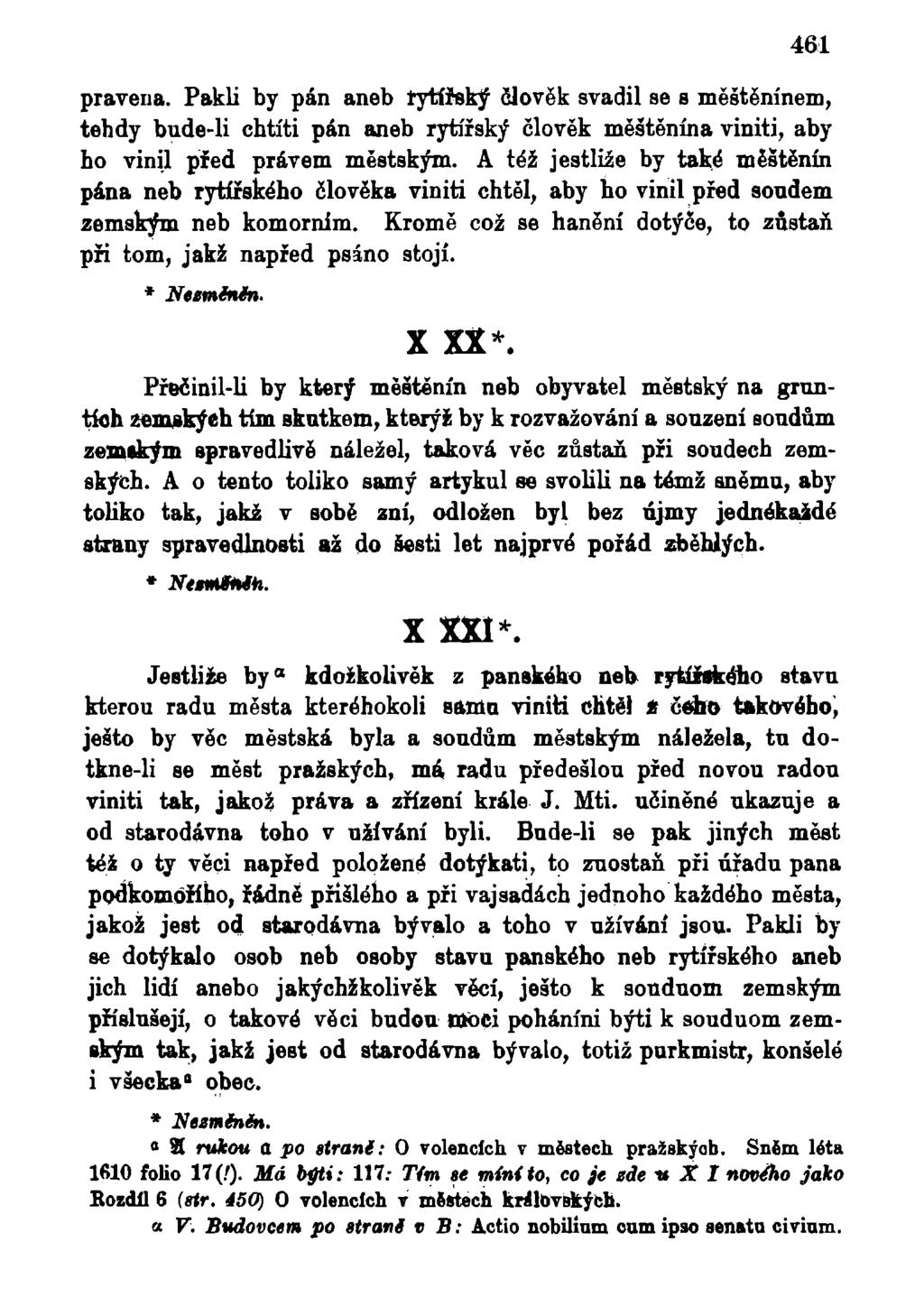 461 pravena. Pakli by pán aneb rytířský člověk svadil se s měštěnínem, tehdy bude-li chtíti pán aneb rytířský člověk měštěnína viniti, aby ho vinil před právem městským.