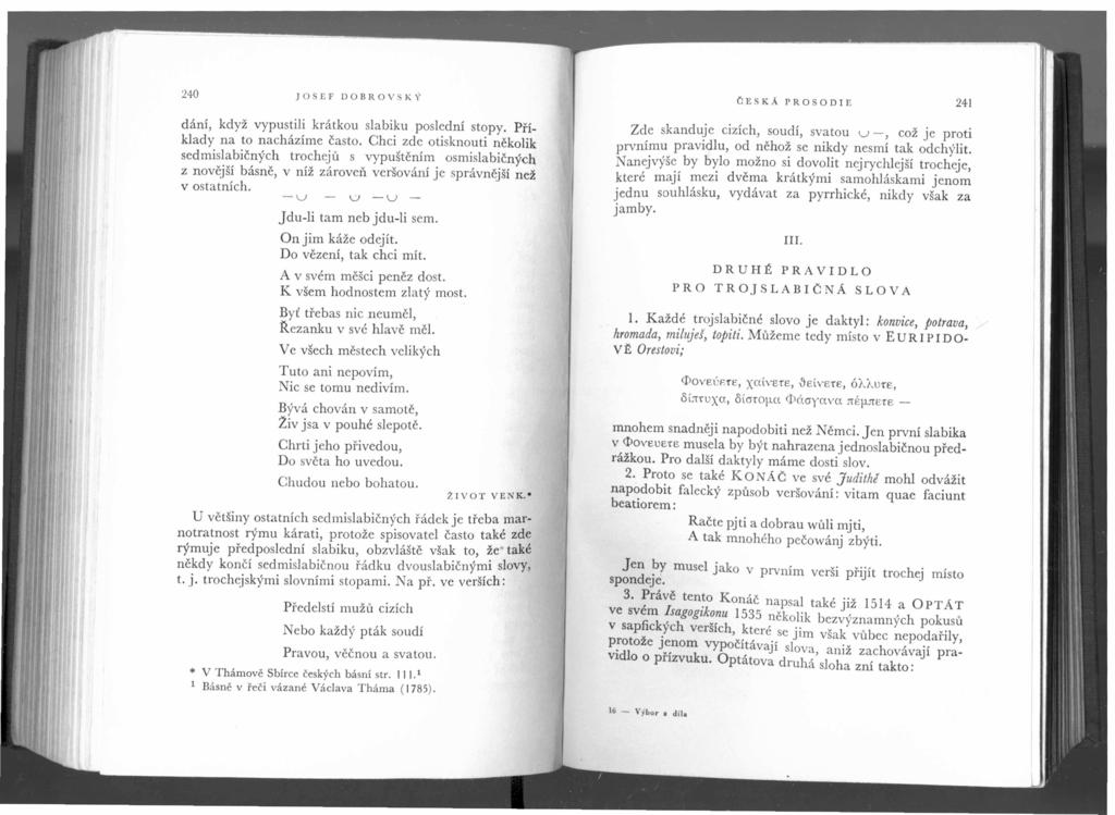 240 JOSEF DOBROVSKÝ dání, když vypustili krátkou slabiku poslední stopy. Příklady na to nacházíme často.