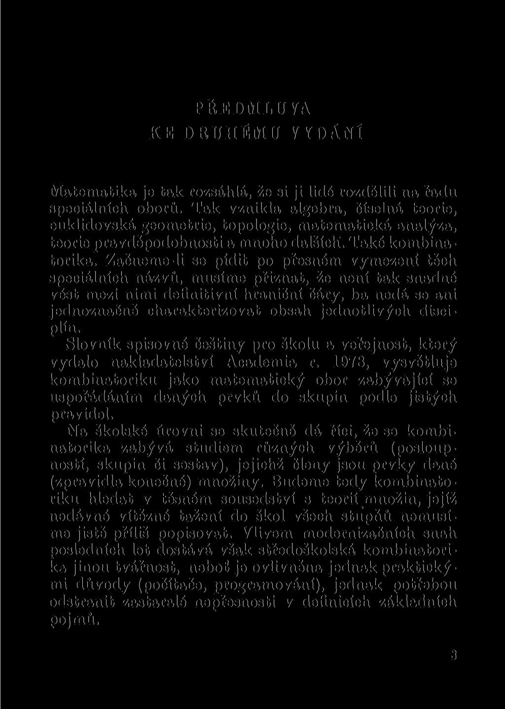 PŘEDMLUVA KE DRUHÉMU VYDÁNÍ Matematika je tak rozsáhlá, že si ji lidé rozdělili na řadu speciálních oborů.