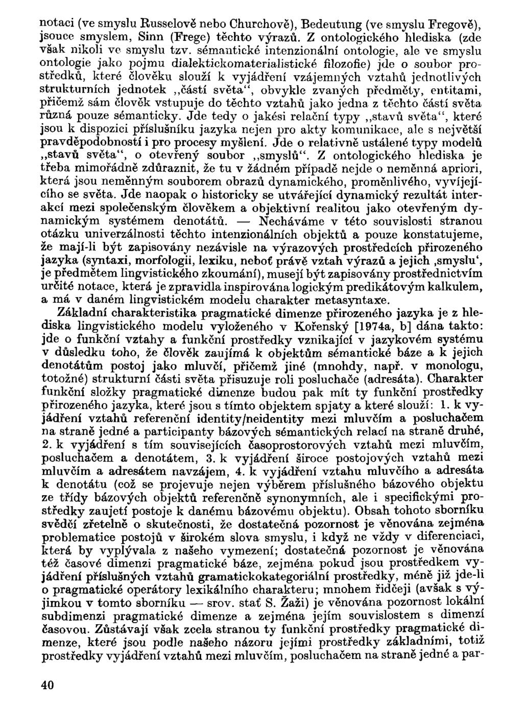 notaci (ve smyslu Russelově nebo Churchově), Bedeutung (ve smyslu Fregově), jsouce smyslem, Sinn (Frege) těchto výrazů. Z ontologického hlediska (zde však nikoli ve smyslu tzv.