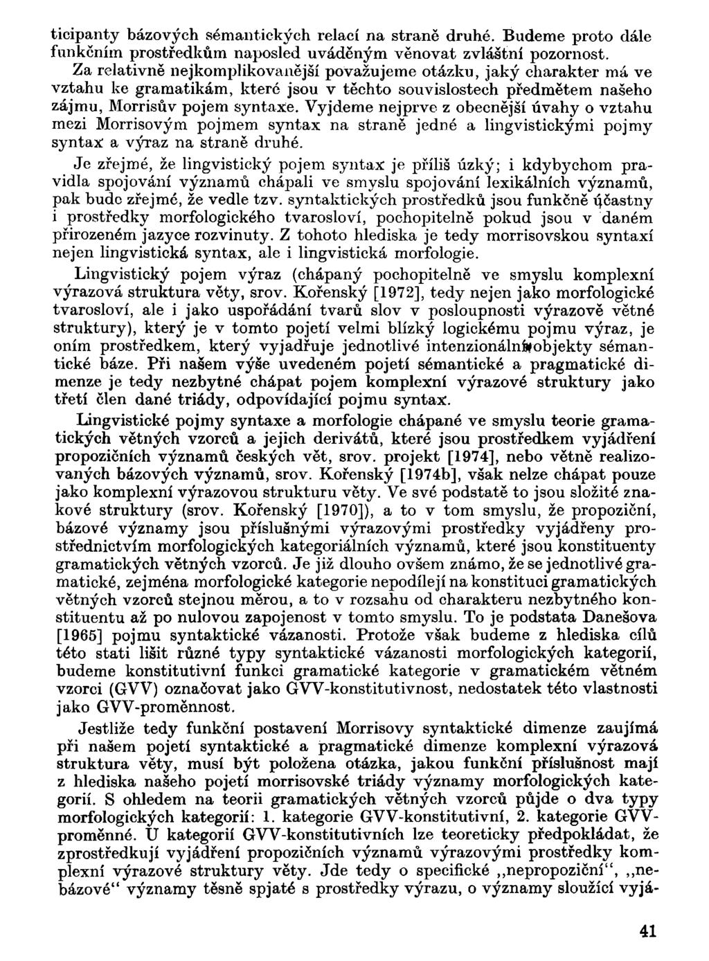 ticipanty bázových sémantických relací na straně druhé. Budeme proto dále funkčním prostředkům naposled uváděným věnovat zvláštní pozornost.