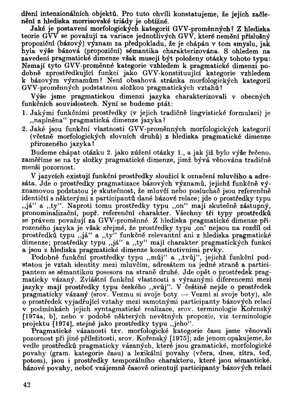 dření intenzionálních objektů. Pro tuto chvíli konstatujeme, že jejich začlenění z hlediska morrisovské triády je obtížné. Jaké je postavení morfologických kategorií GVV-proměnných?