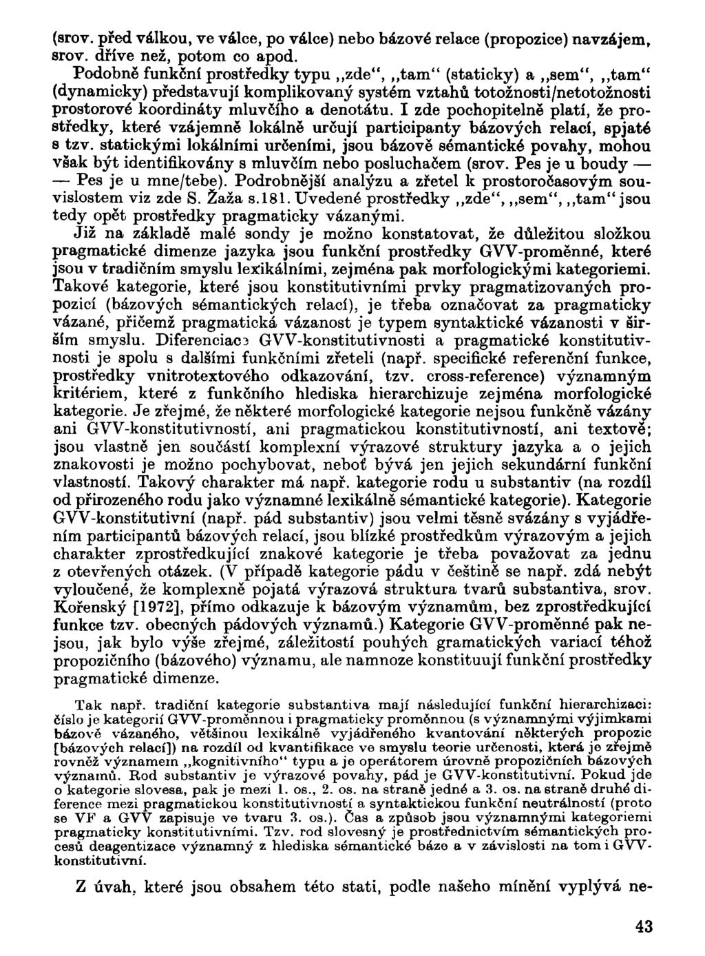 (srov. před válkou, ve válce, po válce) nebo bázové relace (propozice) navzájem, srov. dříve než, potom co apod.