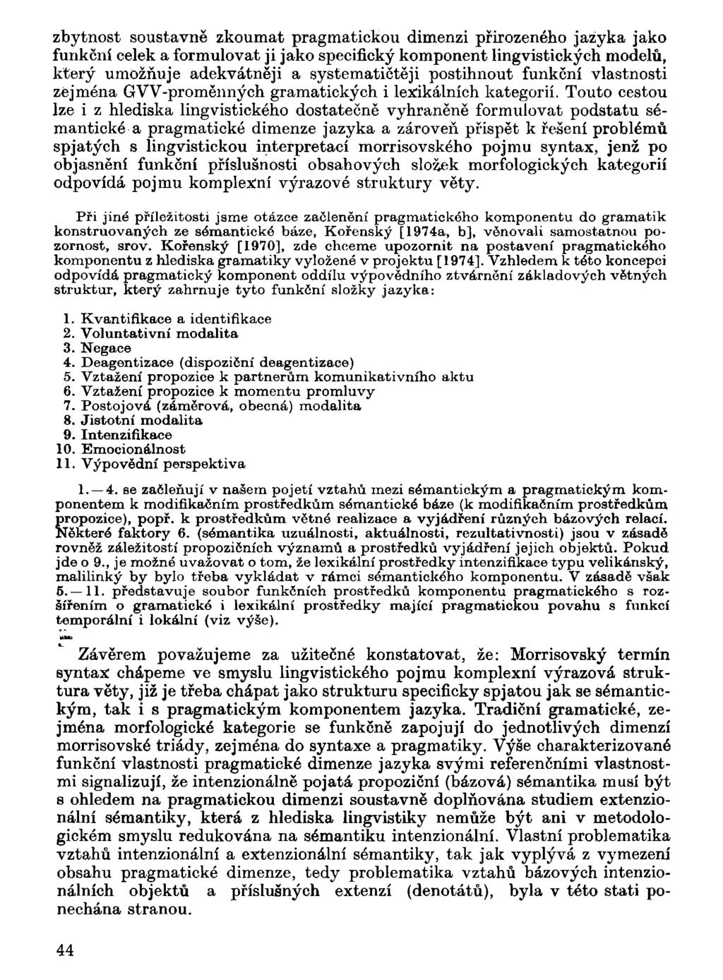 zbytnost soustavně zkoumat pragmatickou dimenzi přirozeného jazyka jako funkční celek a formulovat ji jako specifický komponent lingvistických modelů, který umožňuje adekvátněji a systematičtěji