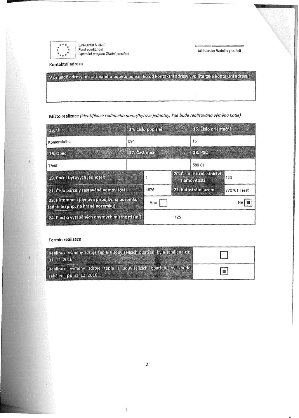 ***** EVROPSKÁ UNIE * * Fond soudržnosti * * * Operační program životni prostředí r Kontaktní adresa V případě adresy místa trvalého pobytu odlišného od kontaktní adresy vyplňte také