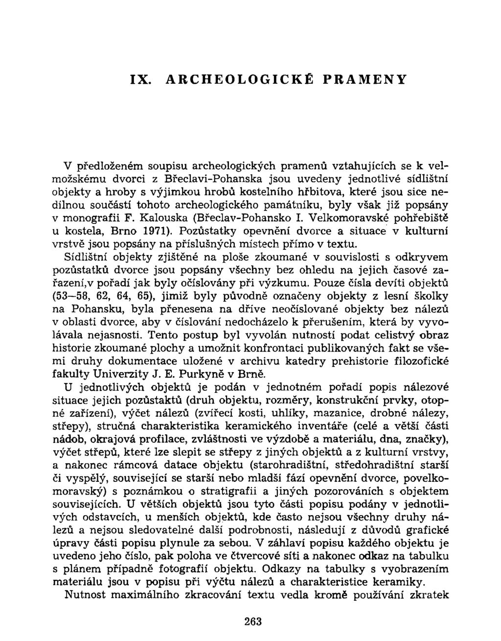 IX. ARCHEOLOGICKÉ PRAMENY V předloženém soupisu archeologických pramenů vztahujících se k velmožskému dvorci z Břeclavi-Pohanska jsou uvedeny jednotlivé sídlištní objekty a hroby s výjimkou hrobů