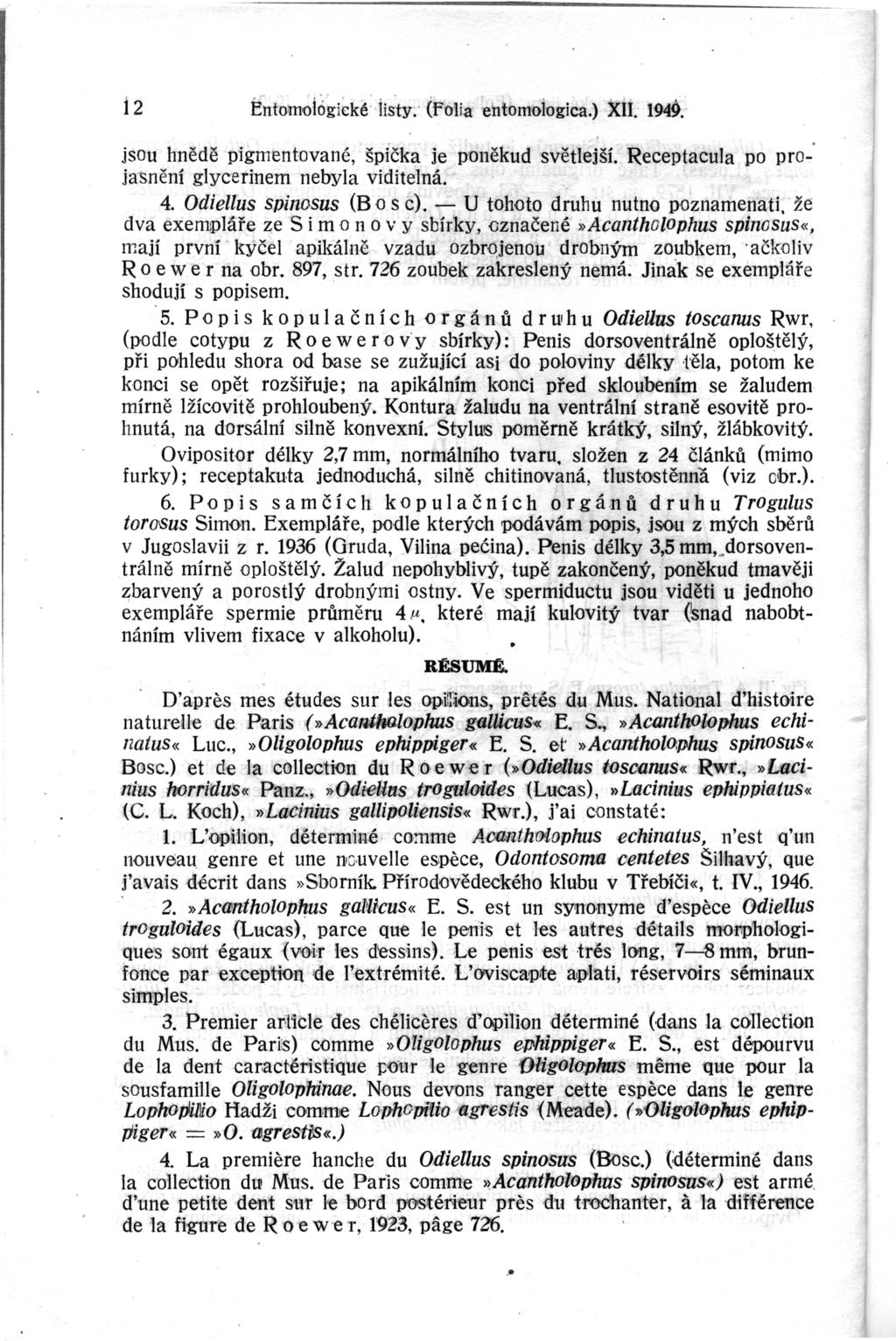 i2 jsou hnědě pigmentované, špička je poněkud světlejší. Receptacula po pro- ja-snění glycerinem nebyla viditelná. 4. Odiellus spinosus (Bos c).