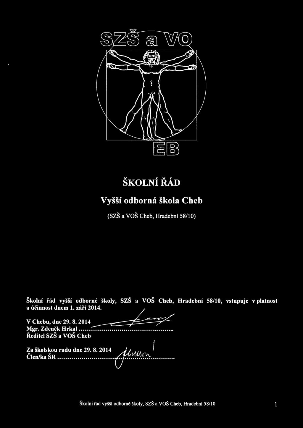 VChebu, dne29. s. 2014 lylgr. Zden k Hfkill........ Reditel SZS a VOS Cheb @a kolsi$ou radu dne 29.