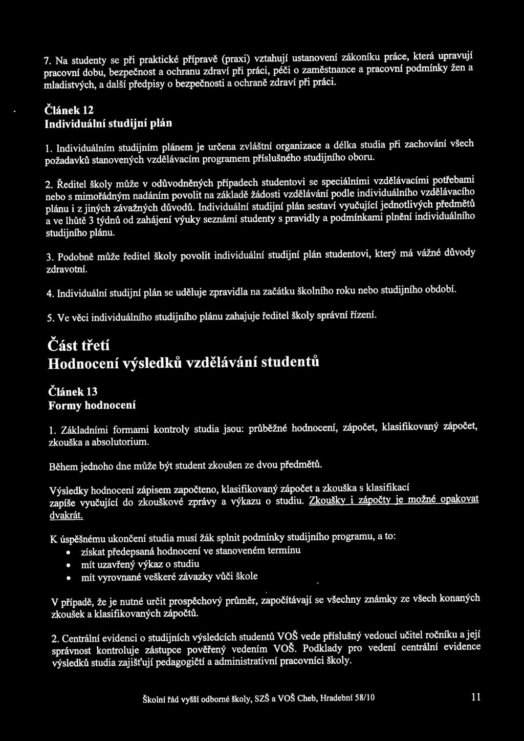 Individuélnim studijnim plélnem je uréena zvléétni organizace a délka studia pfi zachovélni v ech poiadavk stanovenych vzdélévacim programem pfisluéného studijniho oboru. 2.