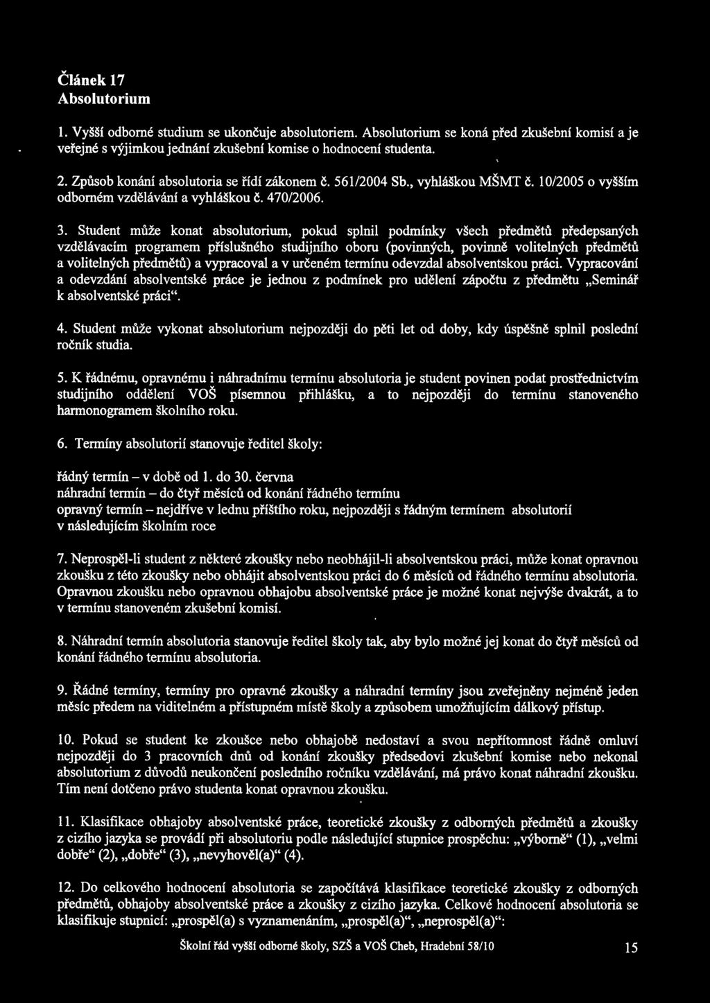 Student mie konat absolutorium, pokud splnil podminky véech pfedmétfl pfedepsanvch vzdélévacim programem pfisluéného studijniho oboru (povinnvch, povinné volitelnych pfedmétu a volitelnj/ch pfedrnét)