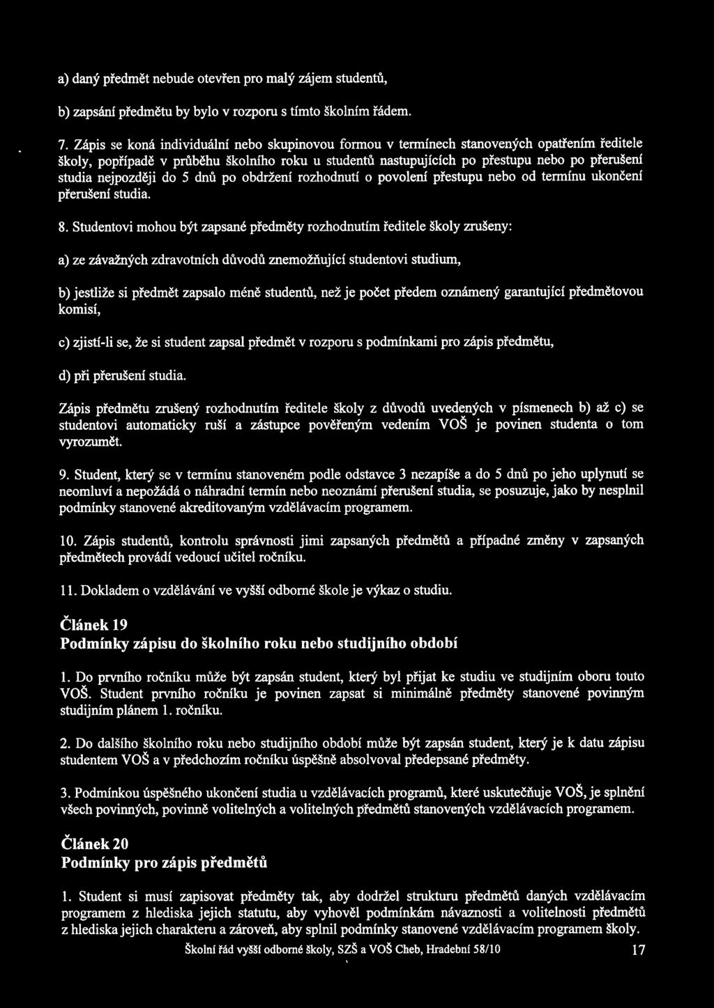 nejpozdéji do 5 dn po obdrieni rozhodnuti 0 povoleni pfestupu nebo od terminu ukonéeni pfemseni studia. 8.