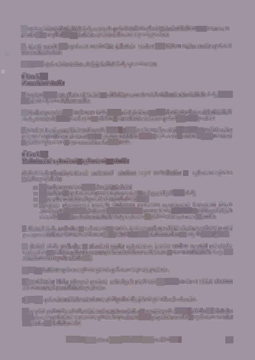 2. Opakovéni roéniku feditel skoly nepovoli, pokud student uplatnil v daném skolnim roce ustanoveni élénku 21 a nesplnil ani po druhém zapséni opakované zapsany pfedmét. 3.