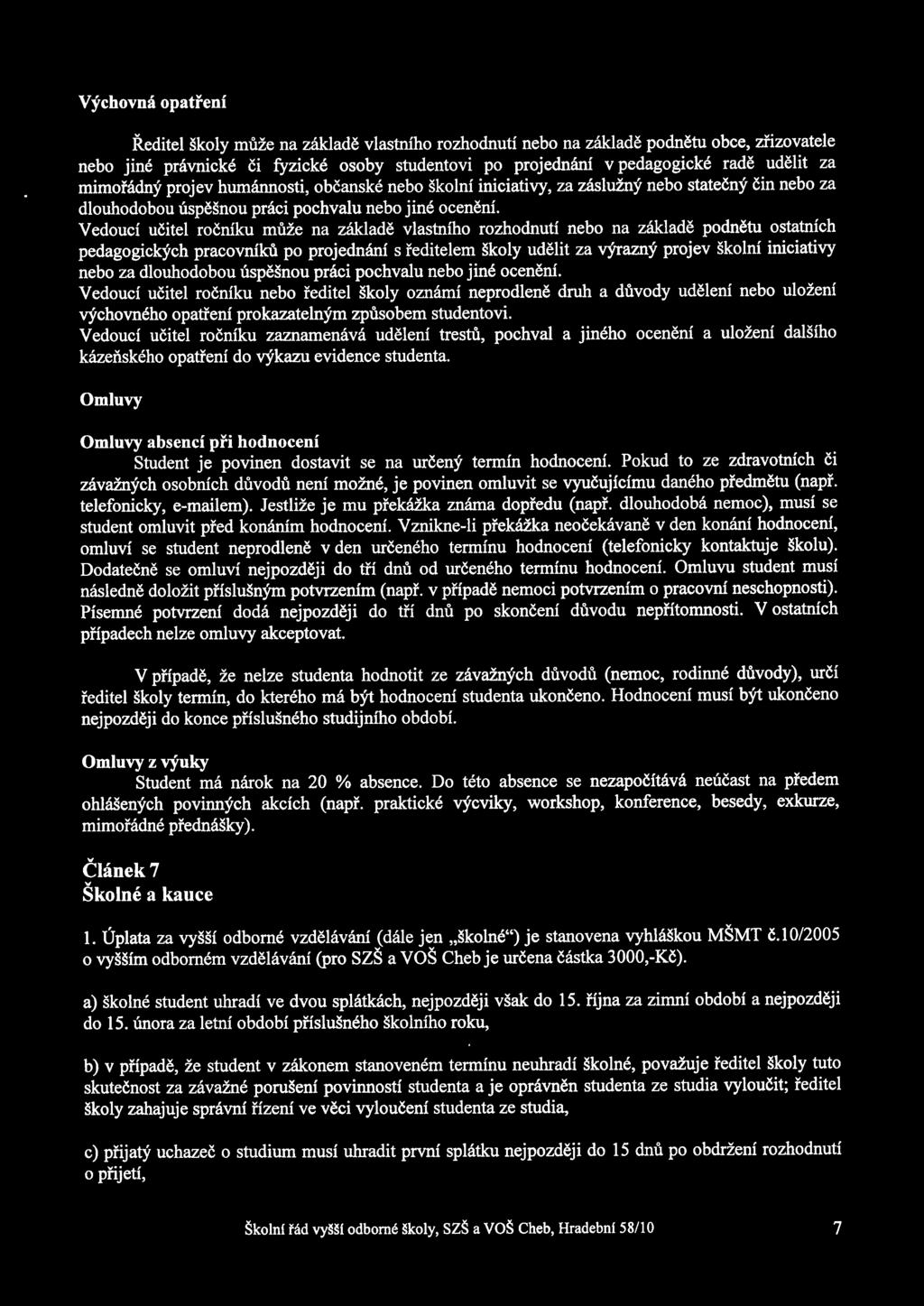 Vedouci ucitel rocniku mie na zétkladé vlastniho rozhodnuti nebo na zétkladé podnétu ostatnich pedagogickych pracovnik po projednémi s feditelem skoly udélit za v3 /razn}?