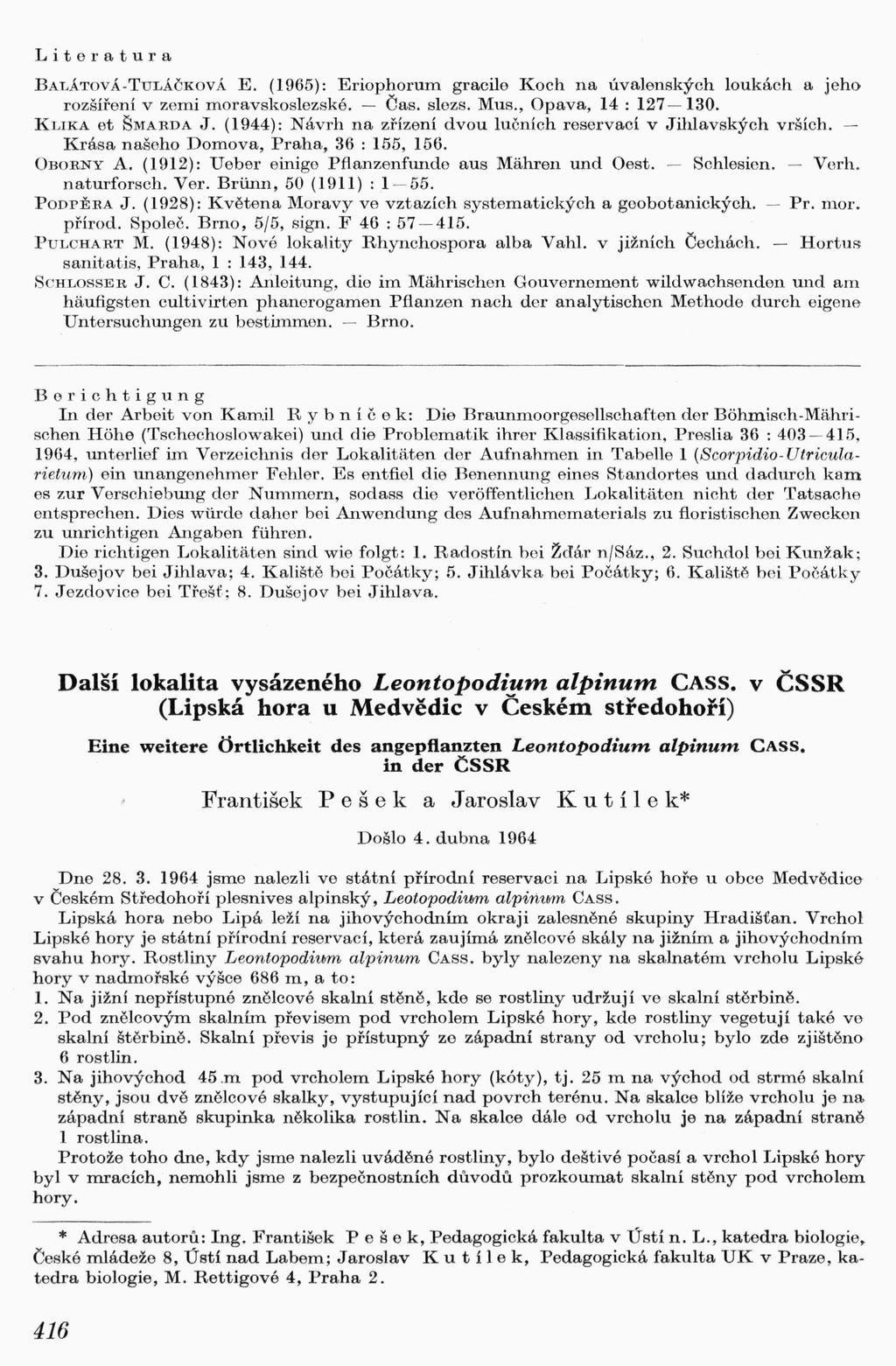 Literatura BALÁTOVÁ-TULÁČKOVÁ E. (1965): Eriophorum gracile Koch na úvalenských loukách a jeho rozšíření v zemi moravskoslezské. - Čas. slezs. Mus., Opava, 14 : 127-130. KLIKA et ŠMARDA J.