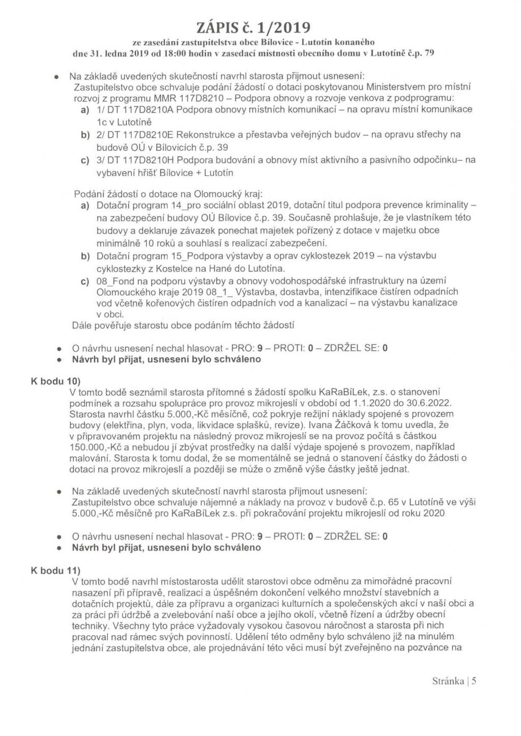 Zastupitelstvo obce schvaluje podáni žádostí o dotaci poskytovanou Ministerstvem pro místní rozvoj z programu MMR 11708210 - Podpora obnovy a rozvoje venkova z podprogramu: a) 1/ DT 117D8210A Podpora