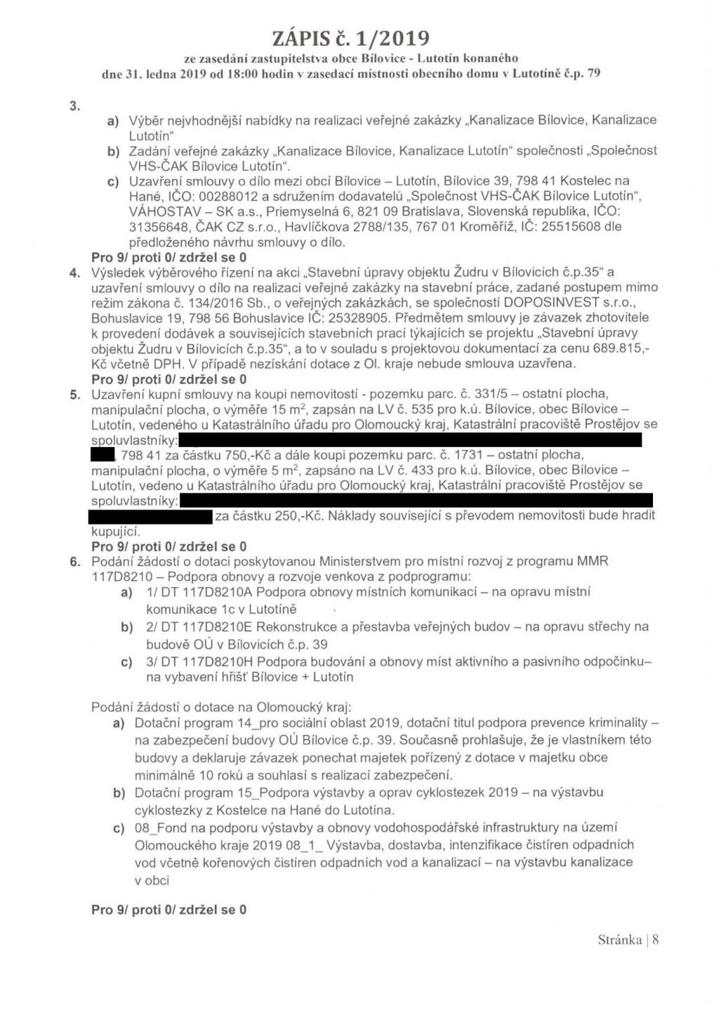 3. a) výběr nejvhodnější nabídky na realizaci veřejné zakázky,,kanalizace BIlovice, Kanalizace Lutotín" b) Zadáni veřejné zakázky,,kanalizace Bílovice, Kanalizace Lutotín" společnosti,,společnost