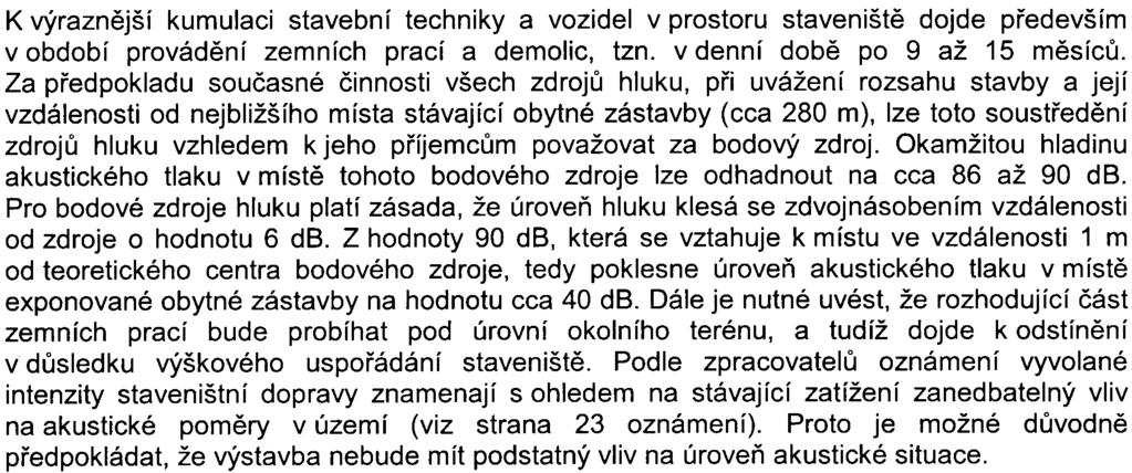 Objem materiálu z demolic je odhadnut na 25 000 m3, objem výkopu na 690 000 m3 a objem lomového kamene na 7 700 m3.