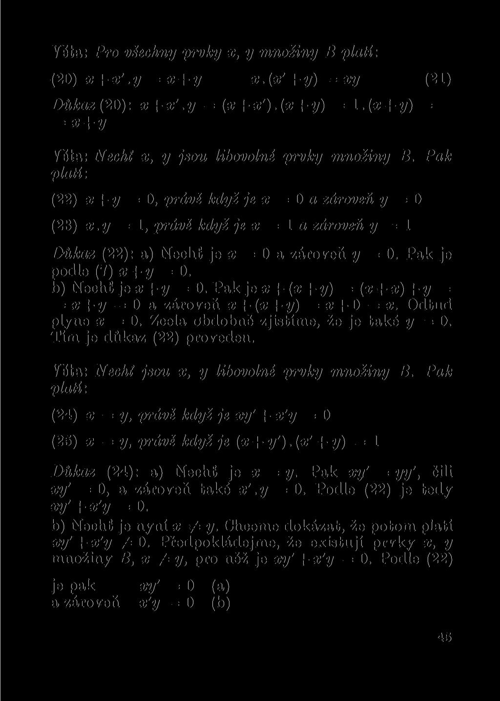 Věta: Pro všechny prvky x, y množiny B platí -. (20)x + x'.y=x + y x.(x' + y)=xy (21) Důkaz(20): x + x'.y = (x+x').(x + y) = 1.(x + y) = = x + y Věta: Necht x, y jsou libovolné prvky množiny B.