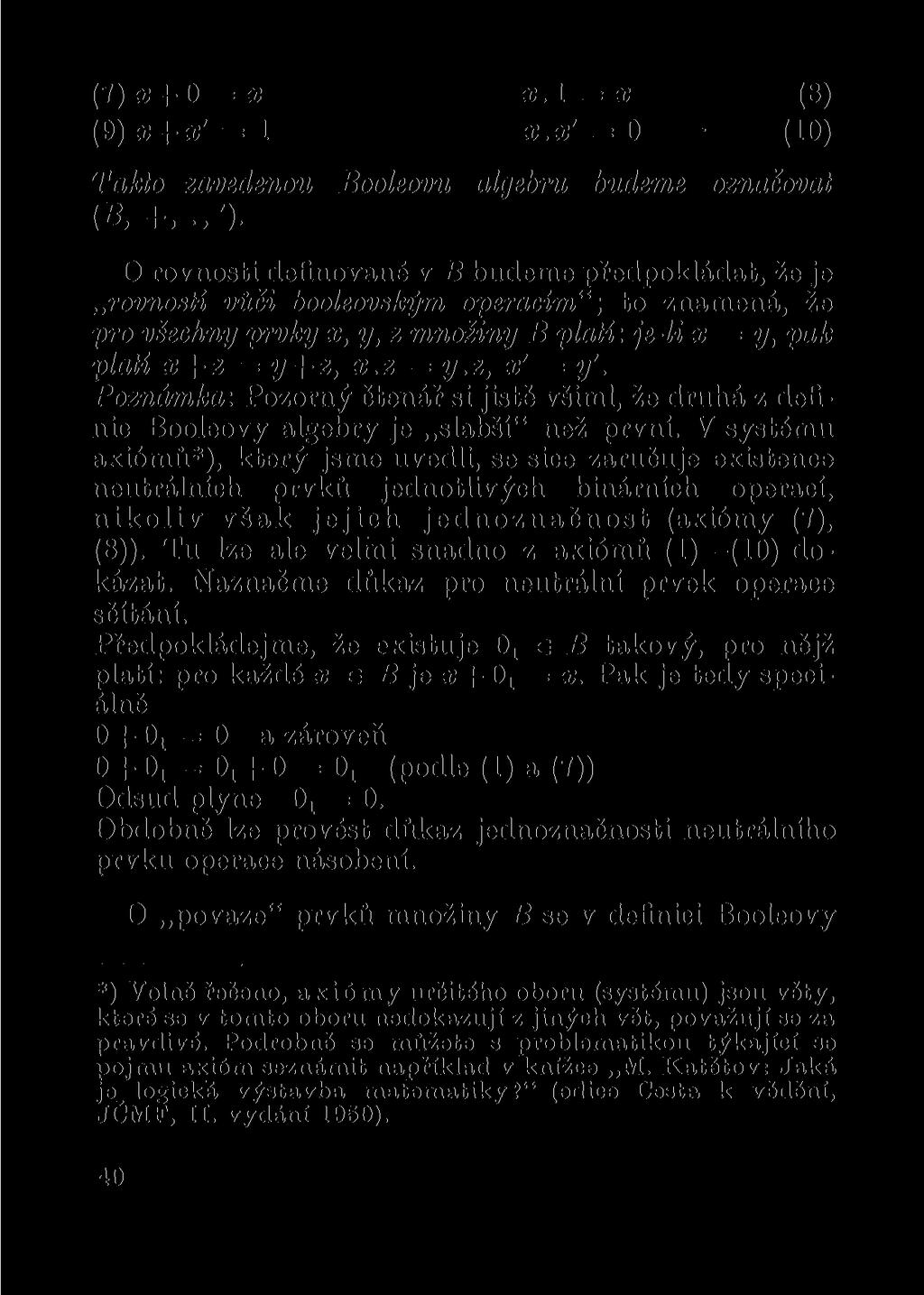 (7) x+0 =x (9) x+x' =1 X. 1 = X x.x' = O (8) (10) Takto zavedenou Booleovu algebru budeme označovat (B, +,.,').