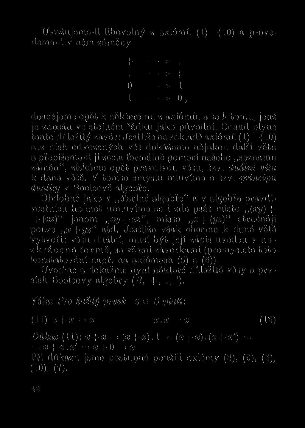 Uvažujeme-li libovolný z axiómů (1) (10) a provedeme-li v něm záměny +. ^ ~T~ 0 i 1 o, dospějeme opět k některému z axiómů, a to k tomu, jenž je zapsán ve stejném řádku jako původní.