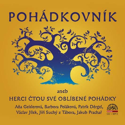 NOVINKY YOUTUBE.COM/SUPRAPHON FACEBOOK.COM/SUPRAPHON 05 Pohádkovník aneb Herci čtou své oblíbené pohádky Pohádkovník je plný kouzelných příběhů a hereckých hvězd!