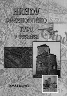 Tomáš DURDÍK, Hrady přechodného typu v Čechách, Praha, Agentura Pankrác 2007, 284 s., obrazové přílohy, ISBN 978-80-86781-10-5.