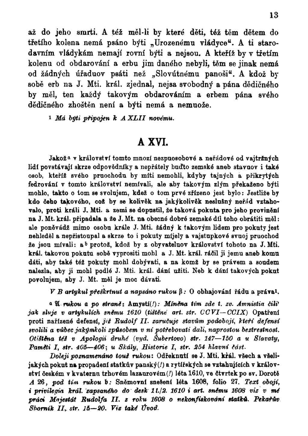 až do jeho smrti. A též měl-li by které děti, též těm dětem do třetího kolena nemá psáno býti Urozenému vládyce". A ti starodávním vládykám nemají rovní býti a nejsou.