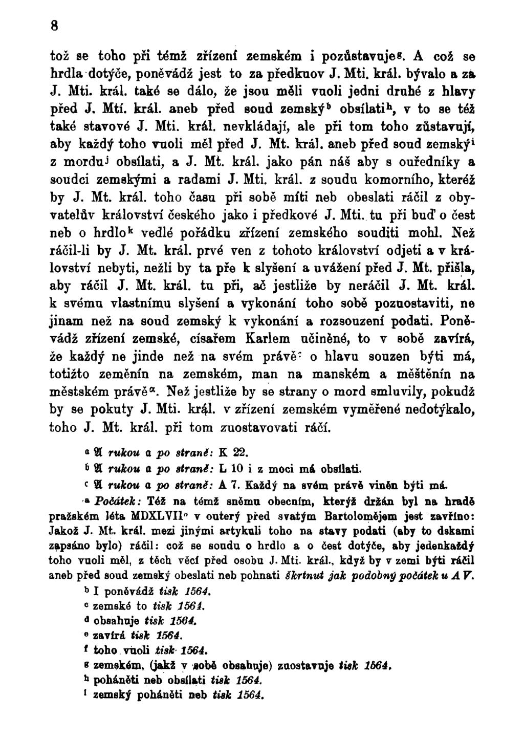 8 tož se toho při témž zřízení zemském i pozůstávaje*. A což se hrdla dotýče, poněvadž jest to za předkuov J. Mti. král. bývalo a zá J. Mti. král. také se dálo, že jsou měli moli jedni druhé z hlavy před J.