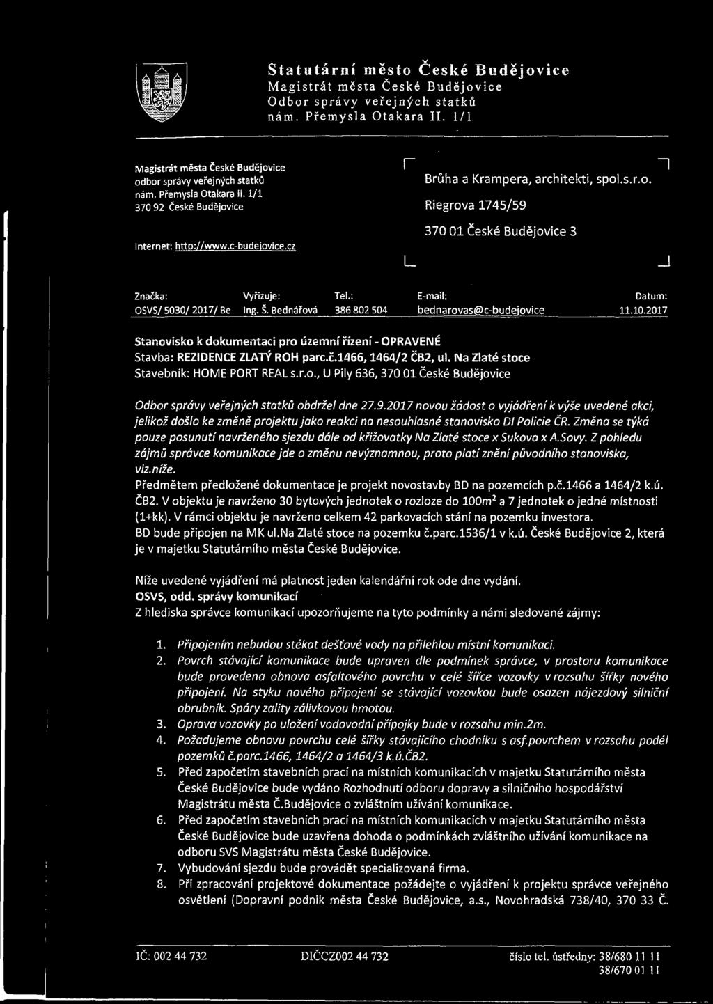 cz L 370 01 České Budějovice 3 J Značka: Vyřizuje: Tel.: E-mail: Datum: OSVS/ 5030/ 2017/ Be Ing. Š. Bednářová 386 802 504 bednarovas@c-budejoyice 11.10.