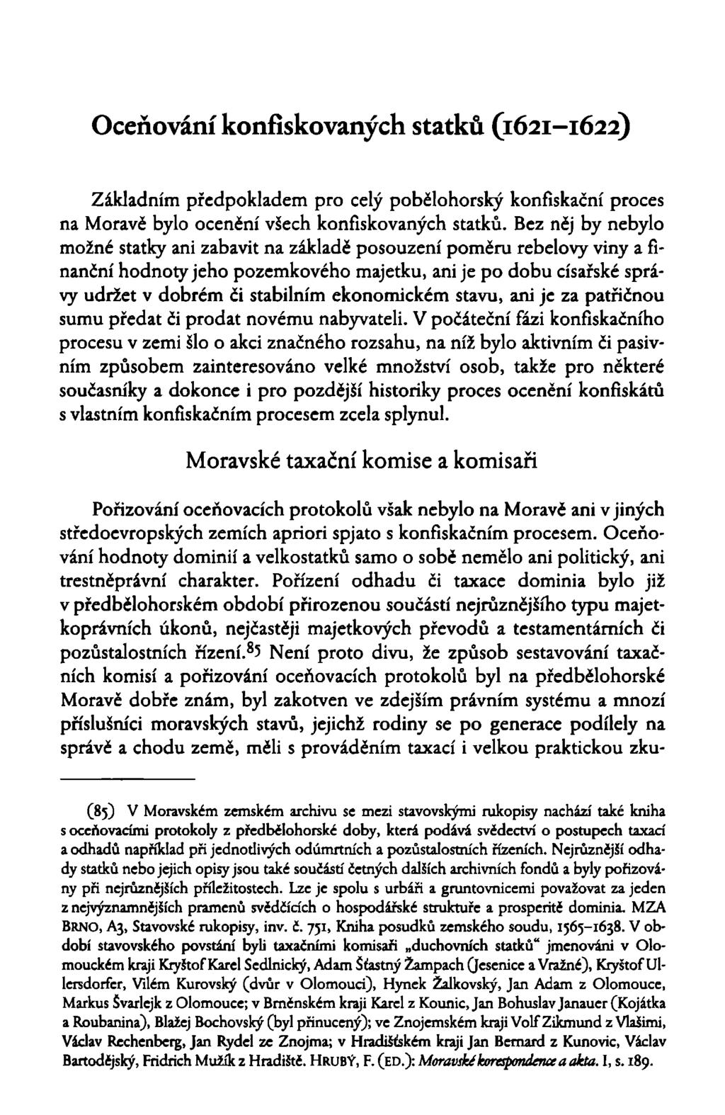 Oceňování konfiskovaných statků (1621-1622) Základním předpokladem pro celý pobělohorský konfiskační proces na Moravě bylo ocenění všech konfiskovaných statků.