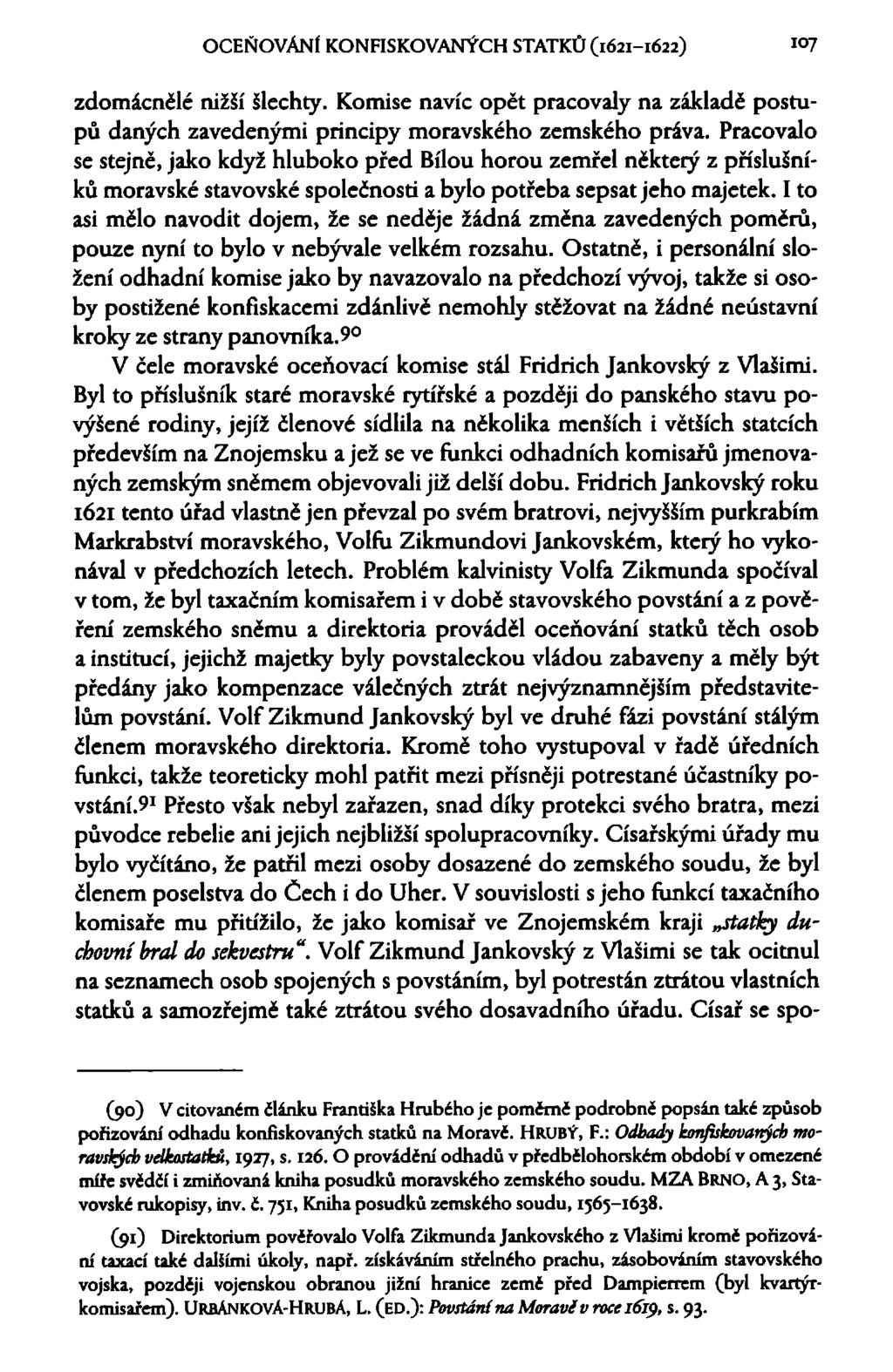 OCEŇOVÁNÍ KONFISKOVANÝCH STATKŮ (1621-1622) i 7 zdomácnělé nižší šlechty. Komise navíc opět pracovaly na základě postupů daných zavedenými principy moravského zemského práva.