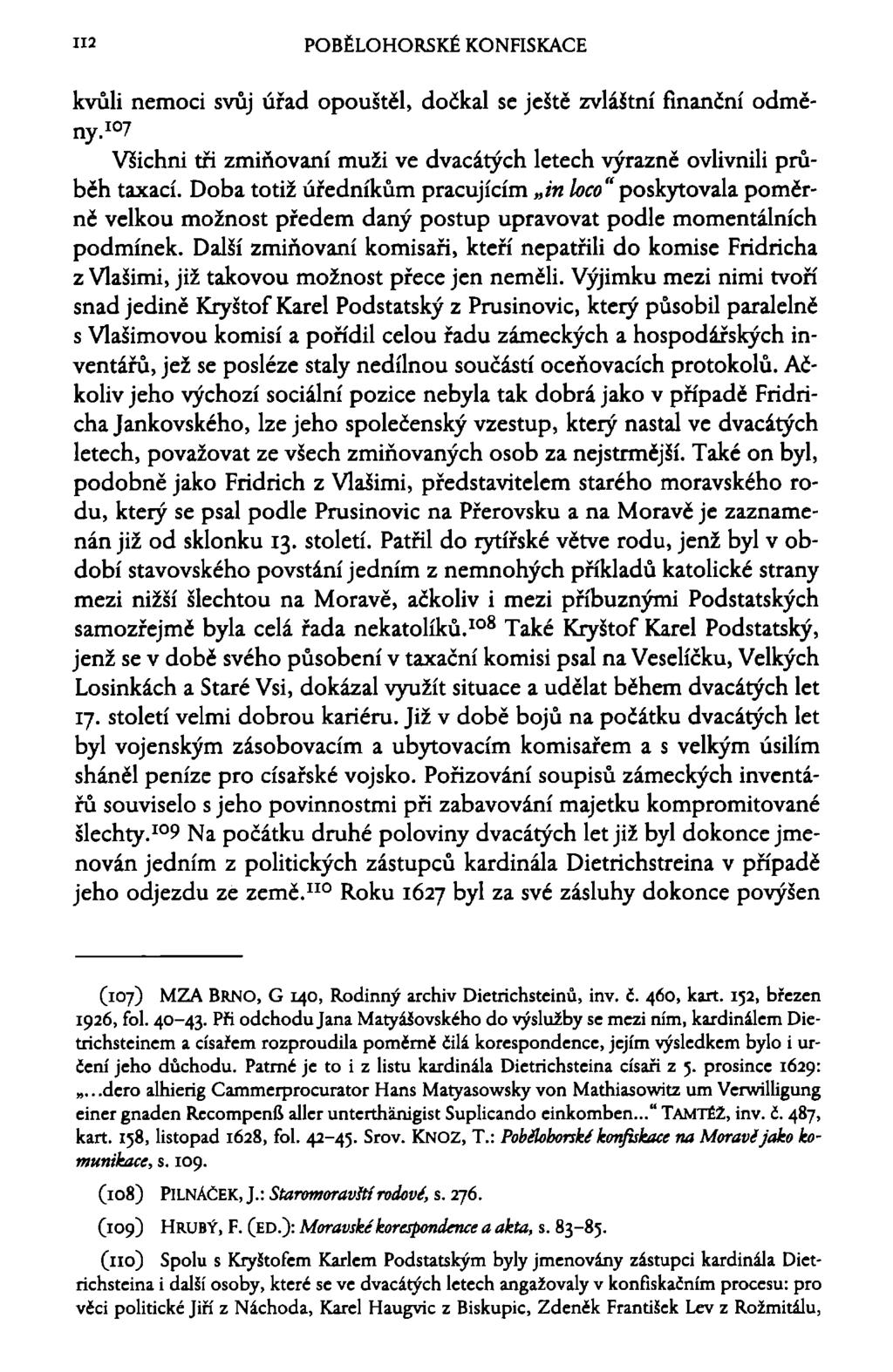 112 POBĚLOHORSKÉ KONFISKACE kvůli nemoci svůj úřad opouštěl, dočkal se ještě zvláštní finanční odměny. 1^ Všichni tři zmiňovaní muži ve dvacátých letech výrazně ovlivnili průběh taxací.