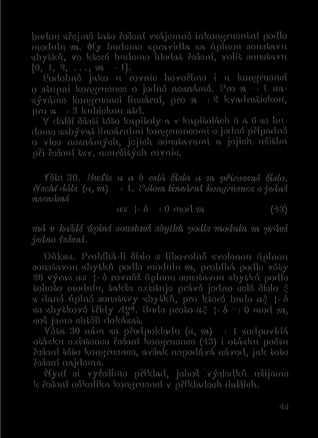 budou zřejmě tato řešeni vzájemně inkongruentní podle modulu TO. My budeme zpravidla za úplnou soustavu zbytků, ve které budeme hledat řešení, volit soustavu {0, 1, 2,..., m 1}.