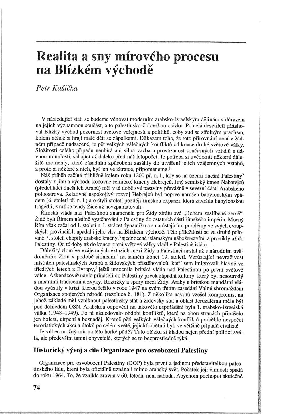 Realita a sny mírového procesu na Blízkém východě Petr Kašička V následující stati se budeme věnovat moderním arabsko-izraelským dějinám s důrazem na jejich významnou součást, a to
