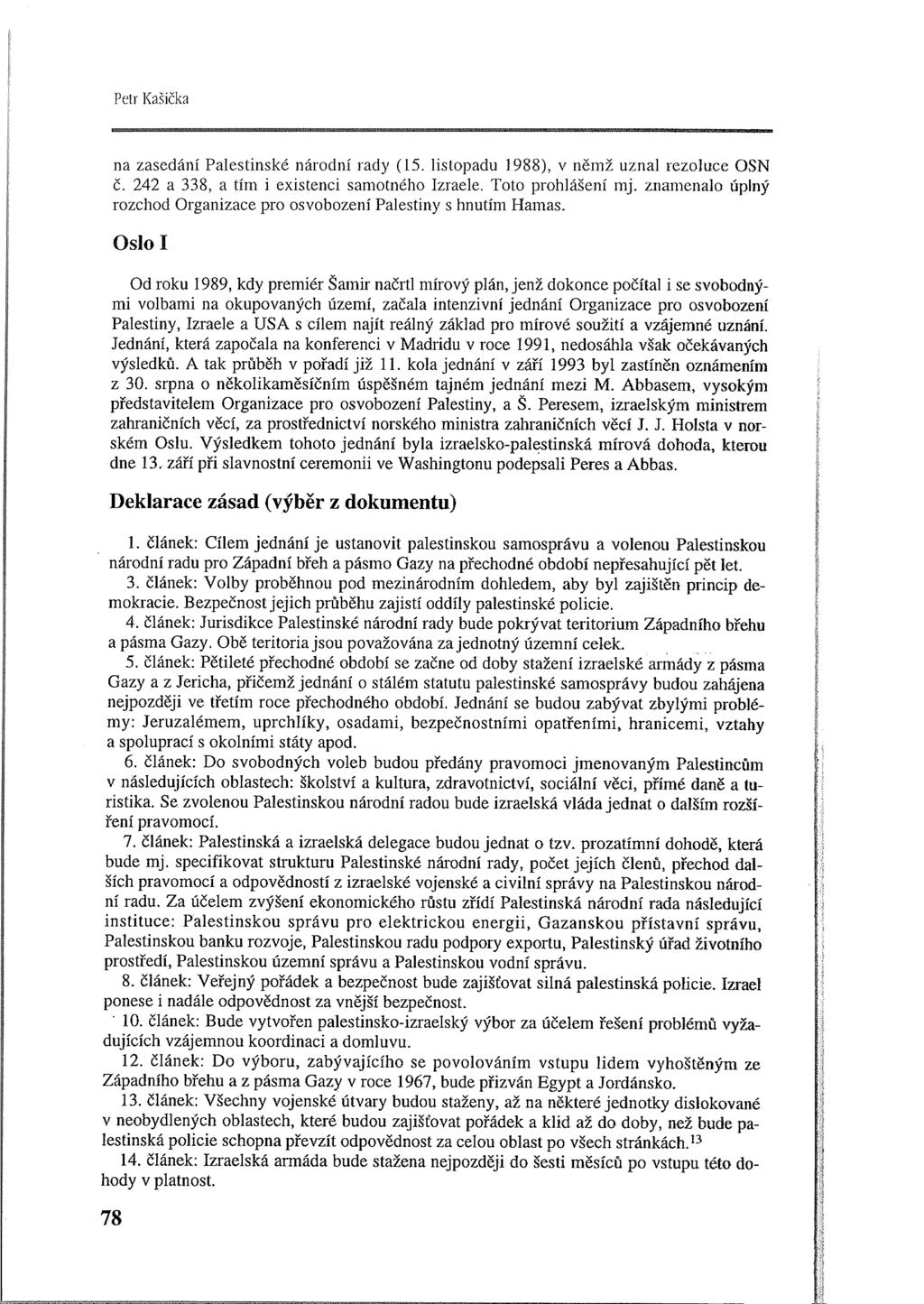Petr Kašička na zasedání Palestinské národní rady (15. listopadu 1988), v němž uznal rezoluce OSN č. 242 a 338, a tím i existenci samotného Izraele. Toto prohlášení mj.