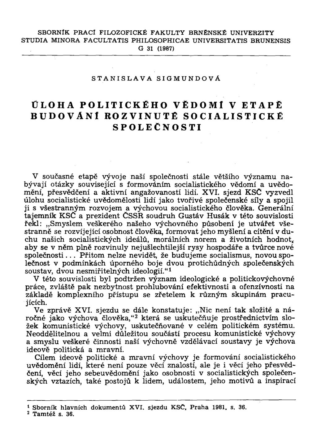 SBORNÍK PRACÍ FILOZOFICKÉ FAKULTY BRNĚNSKÉ UNIVERZITY STUDIA MINORA FACULTATIS PHILOSOPHICAE UNIVERSITATIS BRUNENSIS G 31 (1987) STANISLAVA SIGMUNDOVÁ ÚLOHA POLITICKÉHO VĚDOMI V ETAPÉ BUDOVANÍ