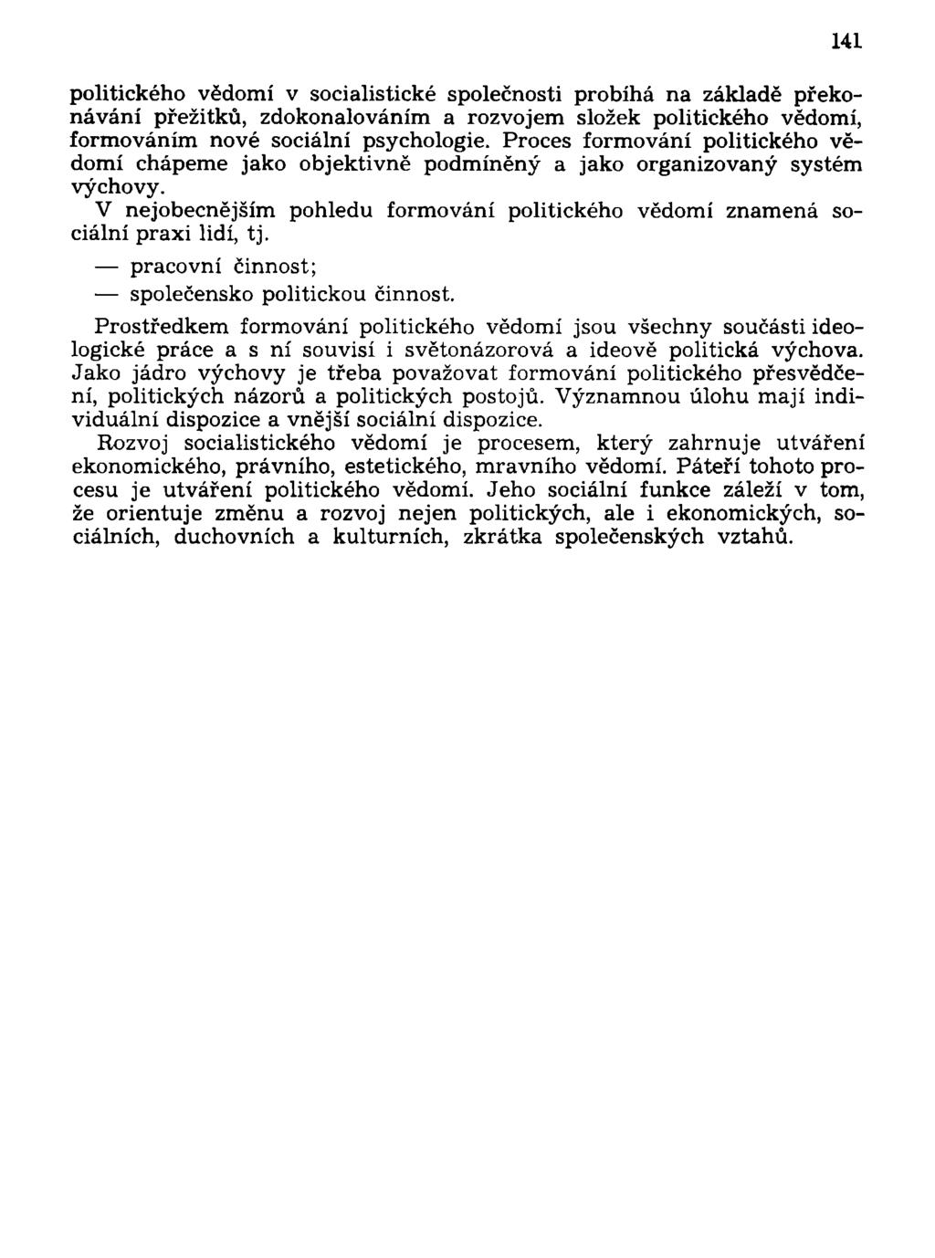 politického vědomí v socialistické společnosti probíhá na základě překonávání přežitků, zdokonalováním a rozvojem složek politického vědomí, formováním nové sociální psychologie.