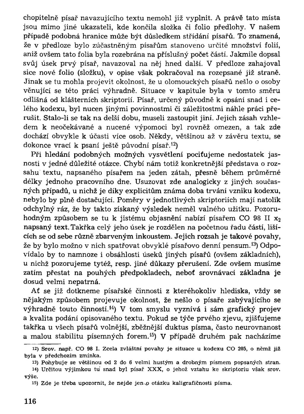 chopitelně písař navazujícího textu nemohl již vyplnit. A právě tato místa jsou mimo jiné ukazateli, kde končila složka či folio předlohy.