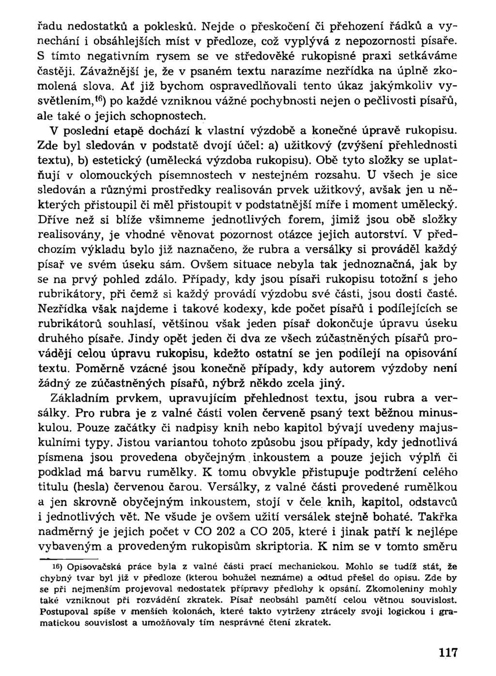 řadu nedostatků a poklesků. Nejde o přeskočení či přehození řádků a vynechání i obsáhlejších míst v předloze, což vyplývá z nepozornosti písaře.