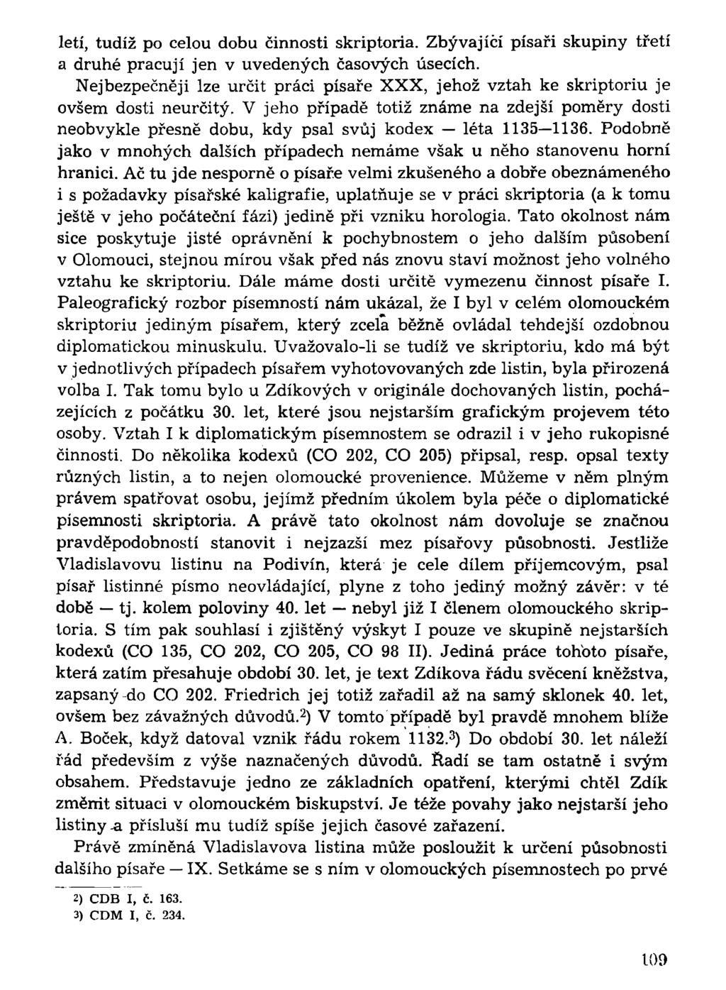 letí, tudíž po celou dobu činnosti skriptoria. Zbývající písaři skupiny třetí a druhé pracují jen v uvedených časových úsecích.