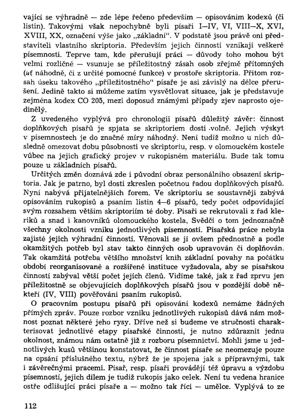 vající se výhradně zde lépe řečeno především opisováním kodexů (či listin). Takovými však nepochybně byli písaři I IV, VI, VIII X, XVI, XVIII, XX, označení výše jako základní".