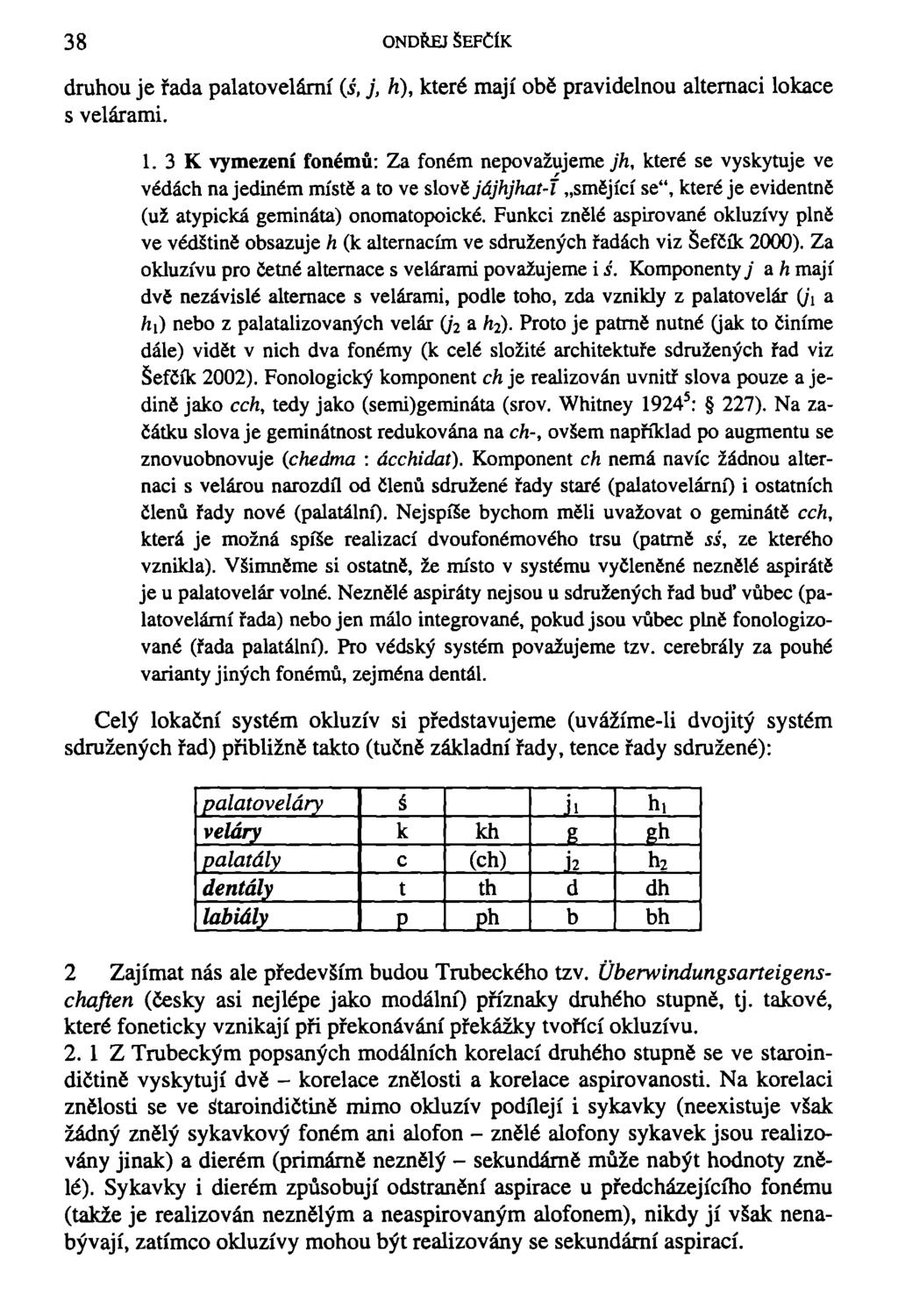 38 ONDŘEJ ŠEFČÍK druhou je řada palatovelární (í, j, h), které mají obě pravidelnou alternaci lokace s velárami. 1.