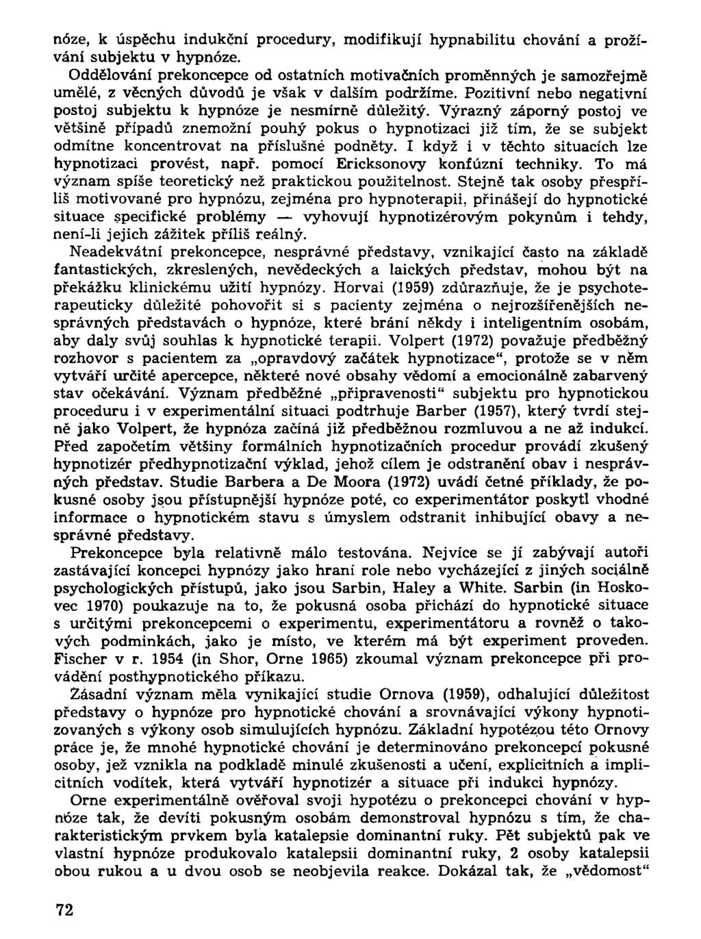 noze, k úspěchu indukční procedury, modifikují hypnabilitu chování a prožívání subjektu v hypnóze.