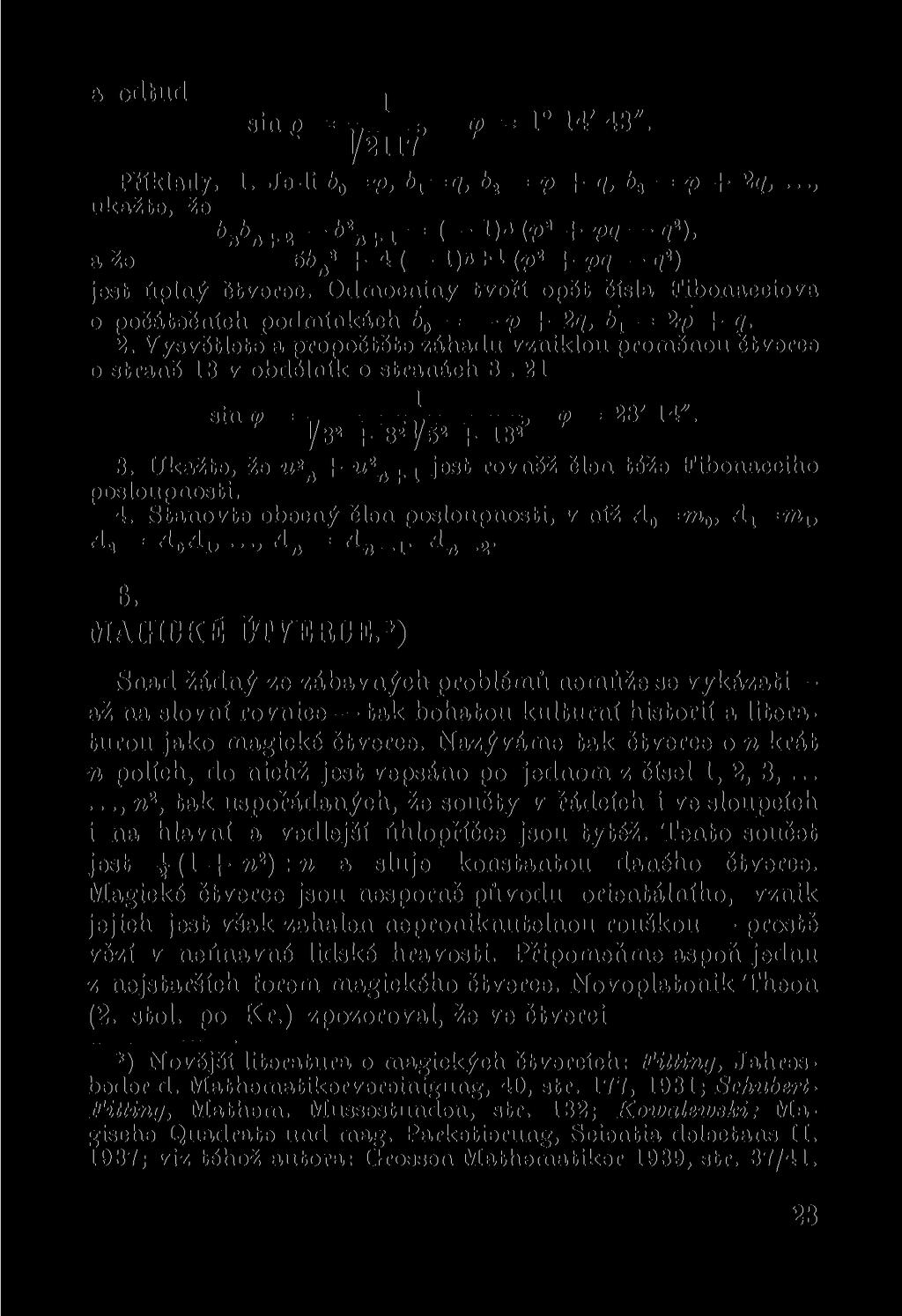 a odtud sin o = ===, a = 1 14' 43". V2117 Příklady. 1. Je-li b a =p, Ď i = 9. b t = p + q, b 3 = p + 2q ukažte, že *A+«- 6 Vn = + P3-9 2 ). a že 56 a B + 4 ( 1)«+1 (p» + pq q*) jest úplný Čtverec.