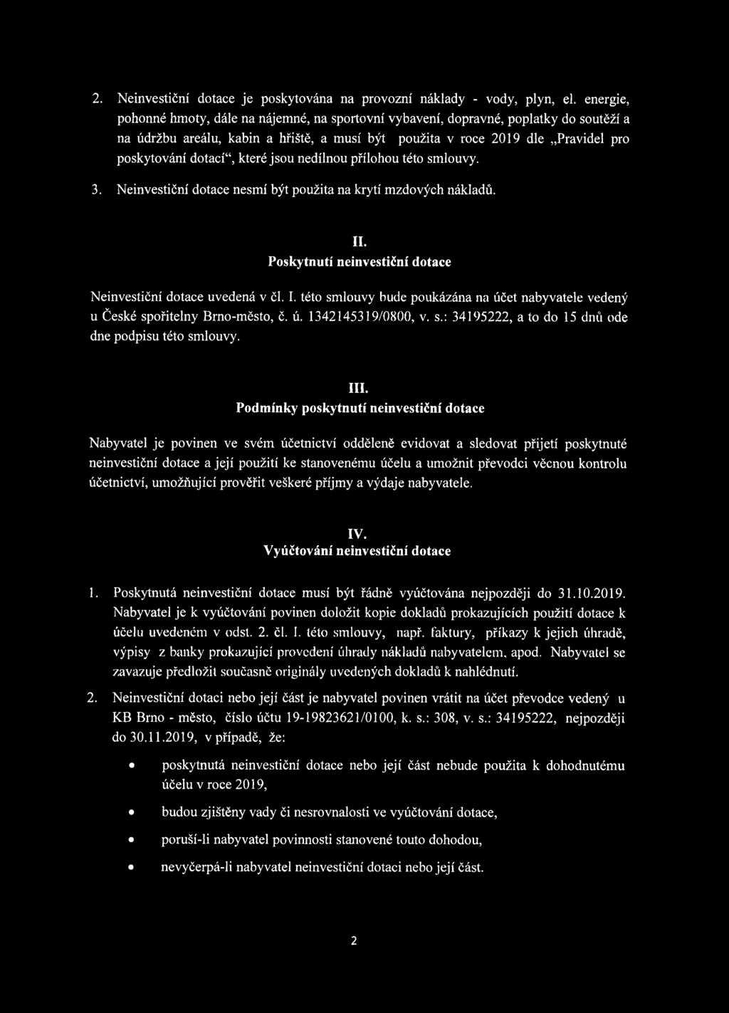 které jsou nedílnou přílohou této smlouvy. 3. Neinvestiční dotace nesmí být použita na krytí mzdových nákladů. II