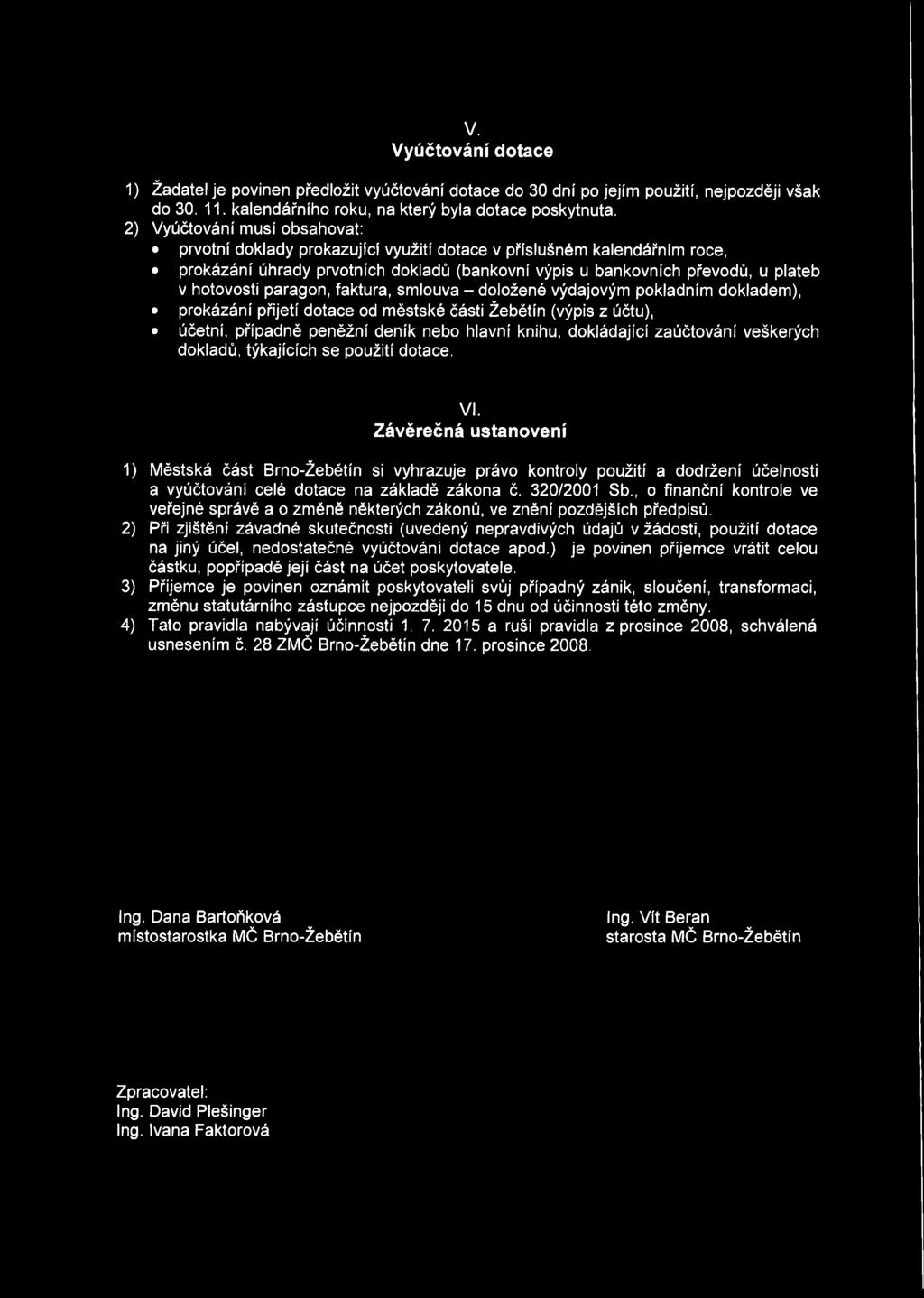 paragon, faktura, smlouva - doložené výdajovým pokladním dokladem), prokázání přijetí dotace od městské části Žebětín (výpis z účtu), účetní, případně peněžní deník nebo hlavní knihu, dokládající